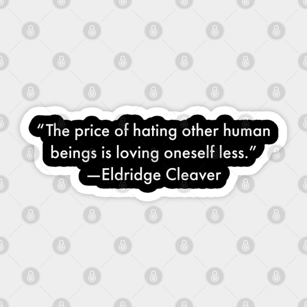 “The price of hating other human beings is loving oneself less.” Eldridge Cleaver Sticker by UrbanLifeApparel